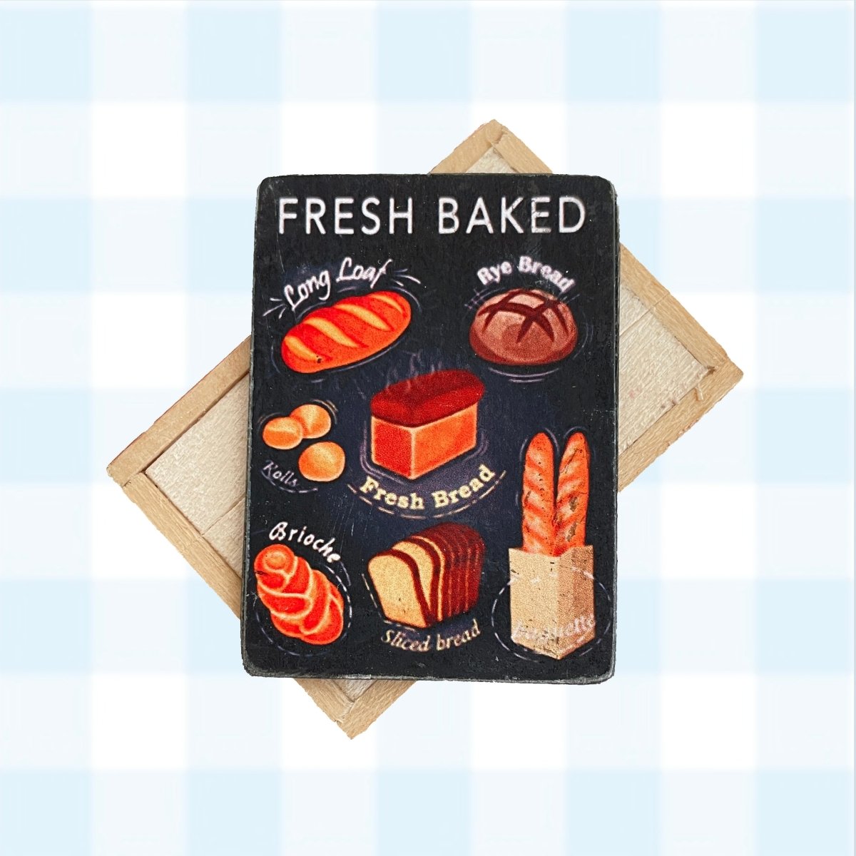 Miniature Fresh Baked Bread Sign - I Want That Present